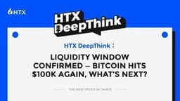HTX DeepThink: Liquidity Window Confirmed — Bitcoin Hits $100K Again, What’s Next?