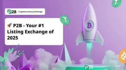 P2B Exchange: The Best Crypto Platform for Your First Project Listing in 2025