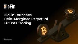 BloFin Empowers Users With Coin-Margined Perpetual Trading Solution
