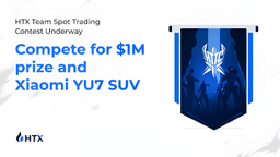 HTX Kicks Off HTTC S1 Trading Competition: Team Up to Vie for Million-Dollar Prize Pool and Xiaomi YU7 SUVs