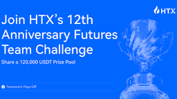Teamwork Pays Off! Join HTX's 12th Anniversary Futures Team Challenge and Share a 120,000 USDT Prize Pool