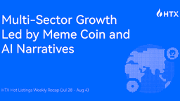 HTX Hot Listings Weekly Recap (Jul 28 - Aug 4): Multi-Sector Growth Led by Meme Coin and AI Narratives