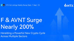 New Cycle Signals in the Crypto Market? HTX Hot Listings Weekly Recap (Sept. 7 - Sept. 15): Full Bloom Across Multiple Sectors With F and AVNT Surging Nearly 200%