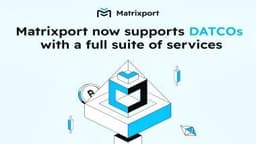 Matrixport Expands Services to Digital Asset Treasury Companies, Targeting the USD 100 Billion Market
