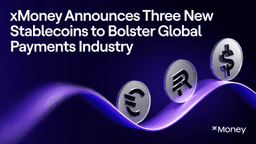 xMoney Announces Three New Stablecoins to Bolster Global Payments Industry