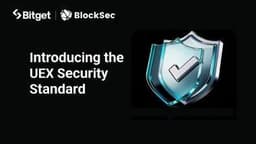 Bitget and BlockSec Introduce the UEX Security Standard, Setting a New Benchmark for Universal Exchanges