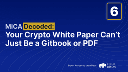 MiCA Decoded: Your Crypto White Paper Can’t Just Be a Gitbook or PDF