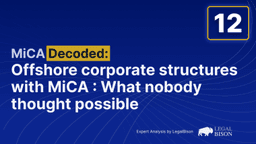 MiCA Decoded: Offshore Corporate Structures With MiCA Licensing: What Nobody Thought Possible