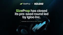 SizeProp Raises Pre-Seed Round Led by Igloo Inc. to Build the Infrastructure for Crypto Prop Trading