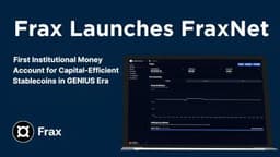 Frax Launches FraxNet: The All-in-One Money Account for Stablecoins