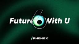 Future With U: Phemex Celebrates Its 6th Anniversary With 66% User Growth and Shared Vision