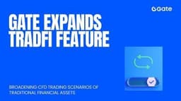 Gate Further Expands TradFi Feature, Extends CFD Trading for Traditional Financial Assets